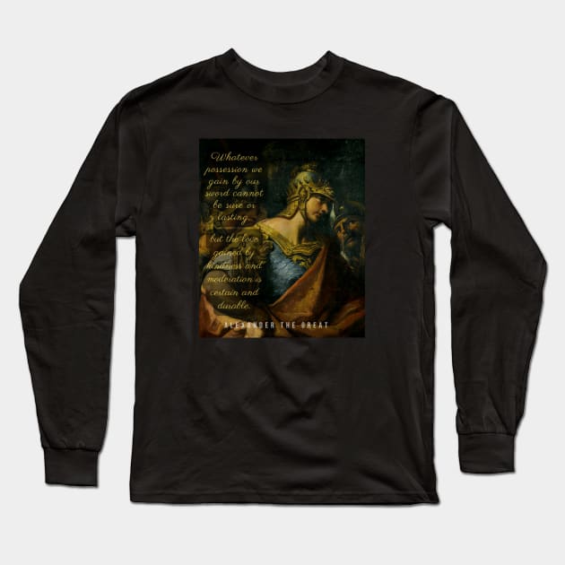 Alexander the great portrait and quote: Whatever possession we gain by our sword... Long Sleeve T-Shirt by artbleed